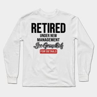 retired under new management see grandkids for details Long Sleeve T-Shirt